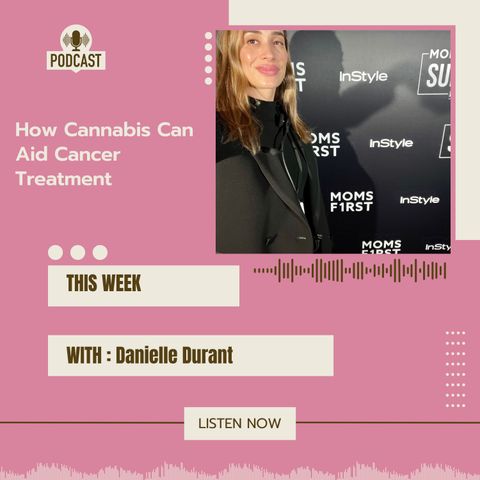 Danielle Durant on How Cannabis Can Aid Cancer Treatment
