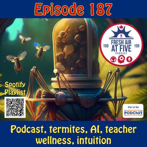 Podcast, termites, AI, teacher wellness, intuition