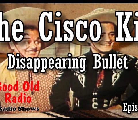 The Cisco Kid, Disappearing Bullet 1952  | Good Old Radio #theciscokid #ClassicRadio