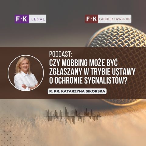 Podcast F/K Legal: Czy mobbing może być zgłaszany w trybie ustawy o ochronie sygnalistów?