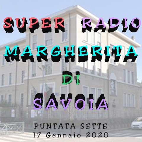 07 SUPER RADIO MARGHERITA DI SAVOIA_17012020_PUNTATA SETTE.mp3