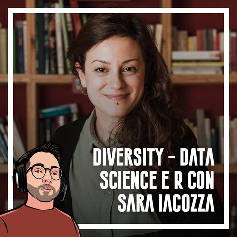 Ep.57 - Diversity, Data science, R con Sara Iacozza