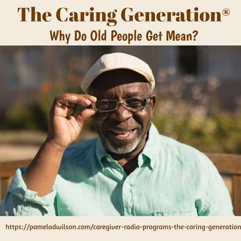 Caregiving: Why Do Old People Get Mean?
