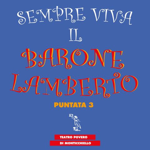 Puntata 03 - Sempre viva il Barone Lamberto - Teatro Povero di Monticchiello
