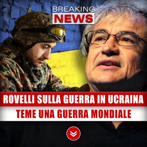 Carlo Rovelli Sulla Guerra In Ucraina: Teme Il Conflitto Mondiale!