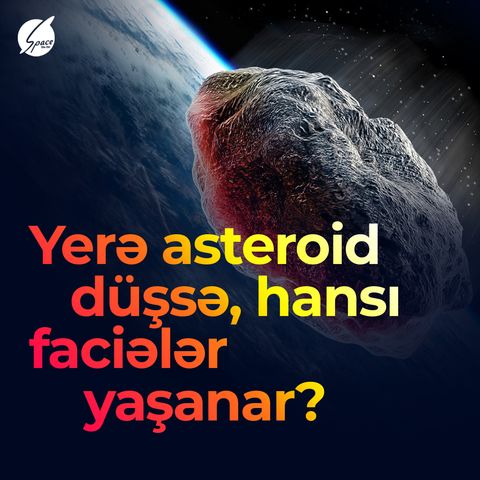 Yerə asteroid düşsə, nə olar?