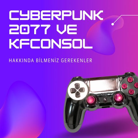 Cyberpunk 2077 ve KFConsol hakkında gelişmeler