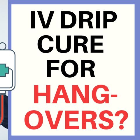 IV DRIP FOR CURING A HANGOVER?