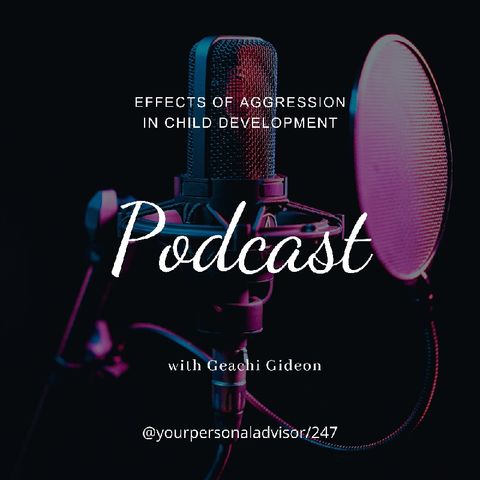 Episode 4 - Effects of Aggression on Child Development with Gwachi Gideon's podcast