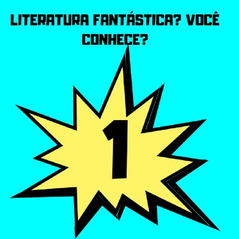 #1- Literatura Fantástica ? Você conhece?