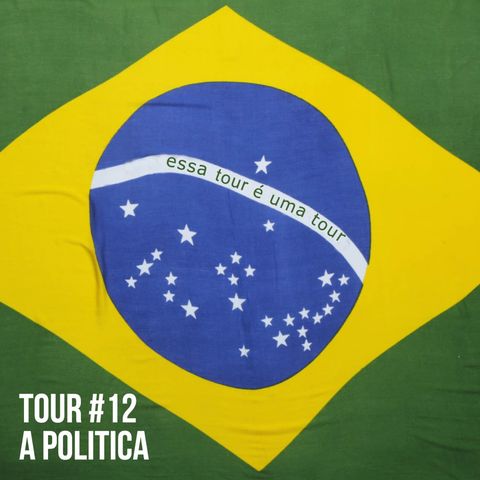 Tour#12: A Política