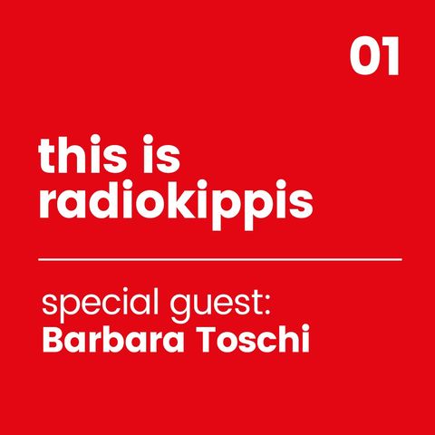 This is Radio Kippis #01 special guest Barbara Toschi