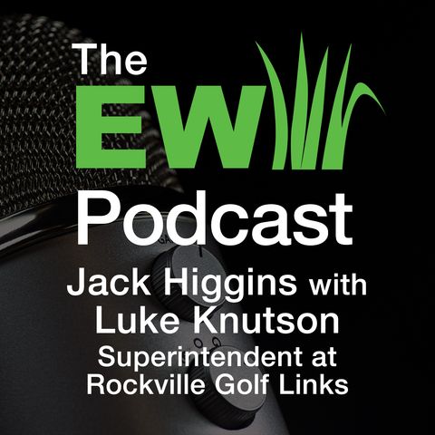 EW Podcast - Jack Higgins with Luke Knutson of Rockville Golf Links