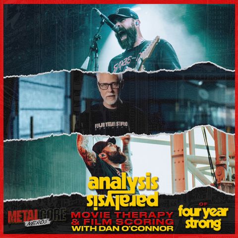 Analysis Paralysis, Movie Therapy & Film Scoring w/ Dan O'Connor of Four Year Strong