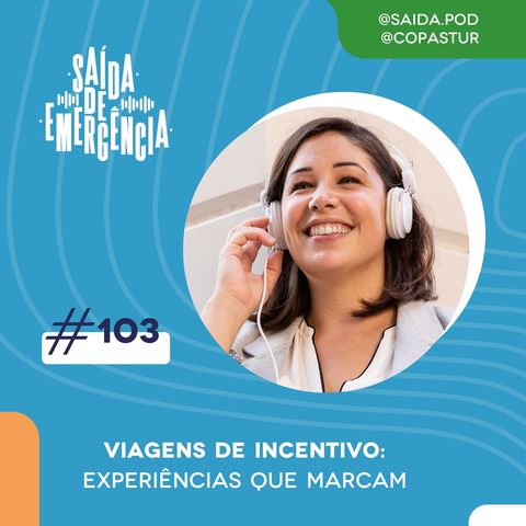 #103 - Viagens de Incentivo: Experiências que marcam