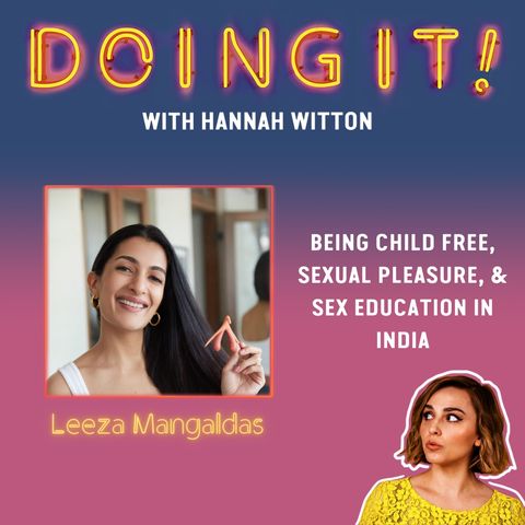 Being Child Free, Sexual Pleasure and Sex Education in India With Leeza Mangaldas