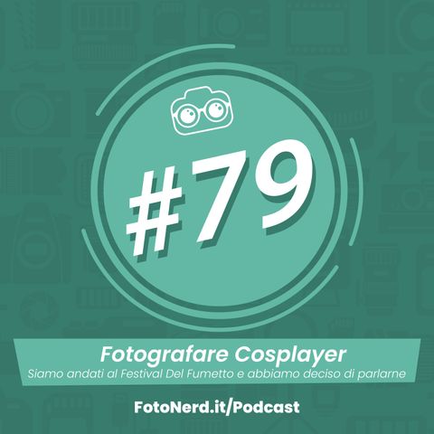 ep.79: Fotografare Cosplayer