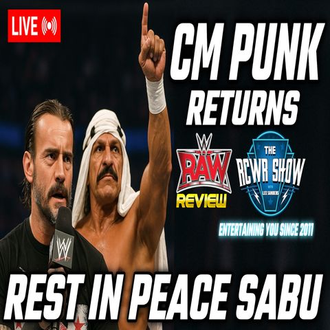 The Sad Passing of Sabu | RAW Review as CM Punk Speaks! The RCWR Show 5/12/25