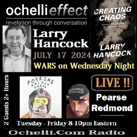 The Ochelli Effect 7-17-2024 Larry Hancock - Pearse Redmond