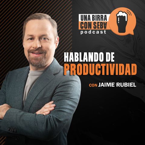 Episodio #9 I Hablando de productividad con Jaime Rubiel.