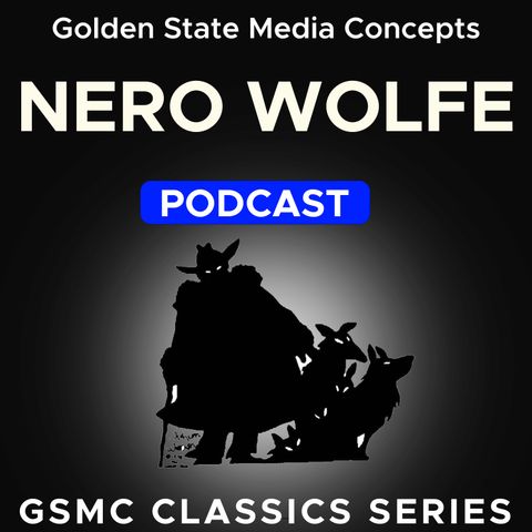GSMC Classics: Nero Wolfe Episode 39: Malevolent Medic Part 2 and The Hasty Will Part 1