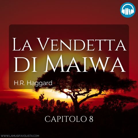 LA VENDETTA DI MAIWA • H R  Haggard ☆ Capitolo 8 ☆ La Musifavolista