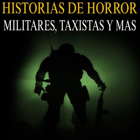 RELATOS DE TERROR DE TAXISTAS, MILITARES Y MAS / TERROR EN PUEBLOS LEJANOS Y PASAJEROS DE PESADILLA