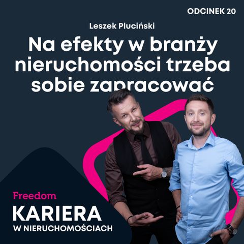 Kariera w Nieruchomościach 20: Na efekty w branży nieruchomości trzeba sobie zapracować