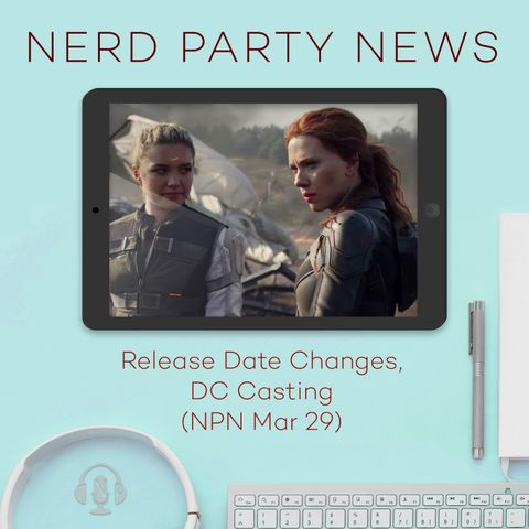 Release Date Changes, DC Casting (NPN Mar 29)