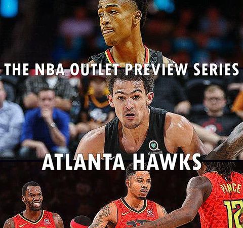 The 2018-19 NBA Outlet Preview Series: Atlanta Hawks