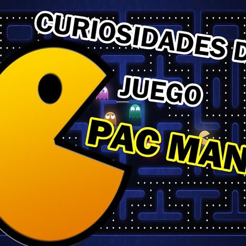 Curiosidades sobre Pacman - Tomas Elias Gonzalez Benitez