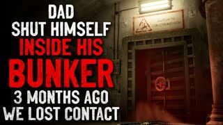 "Dad shut himself inside his bunker. Three months ago, we lost contact with him" Creepypasta