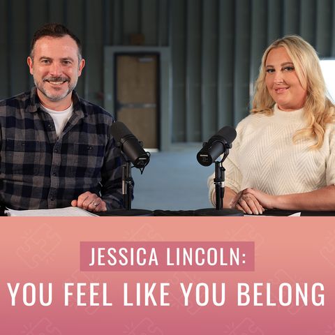 Episode 2, “Jessica Lincoln: You Feel Like You Belong”