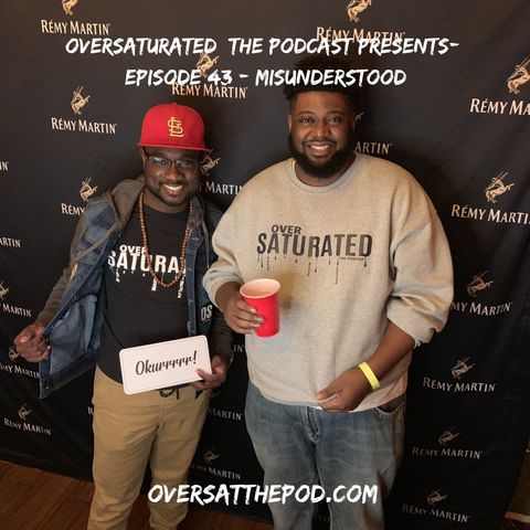 OverSaturated: The Podcast Episode 43 - Misunderstood