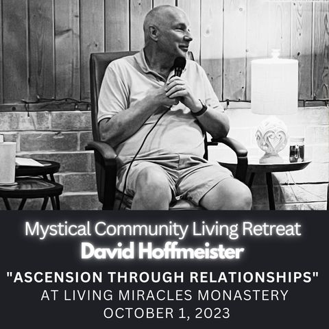 #7 Movie Session, "Ascension Through Relationships" Mystical Community Living Retreat with David Hoffmeister