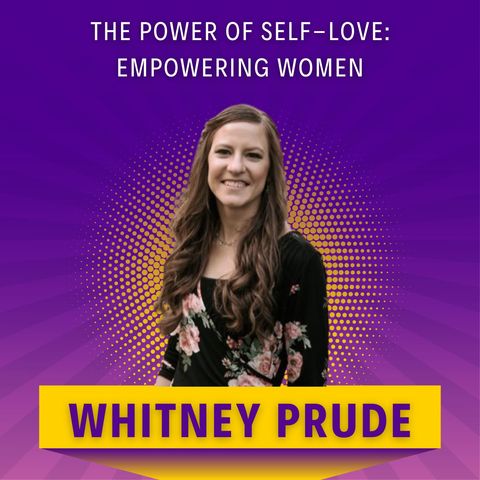 The Power of Self-Love: Empowering Women with Whitney Prude