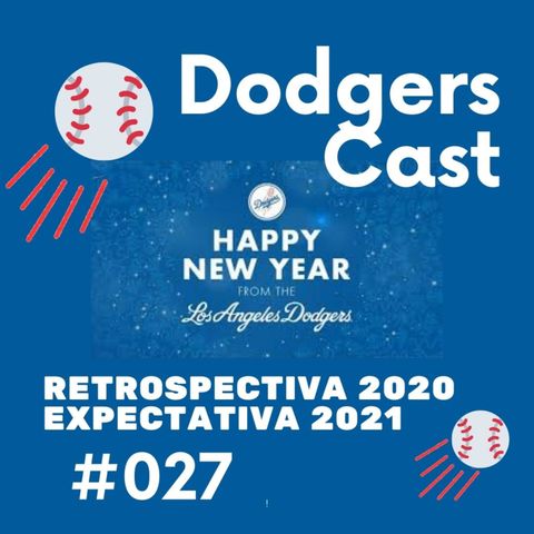 DODGERS CAST – EP 027 – RETROSPECTIVA 2020 E EXPECTATIVA 2021