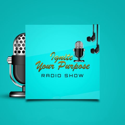Making Your Dreams a Reality || Ignite Your Purpose Radio Show