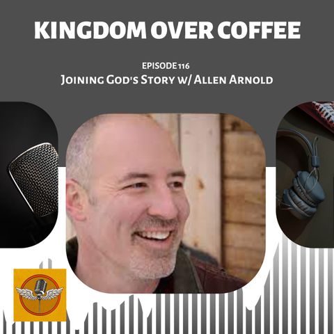 Ep 116 - Joining God's Story w/ Allen Arnold
