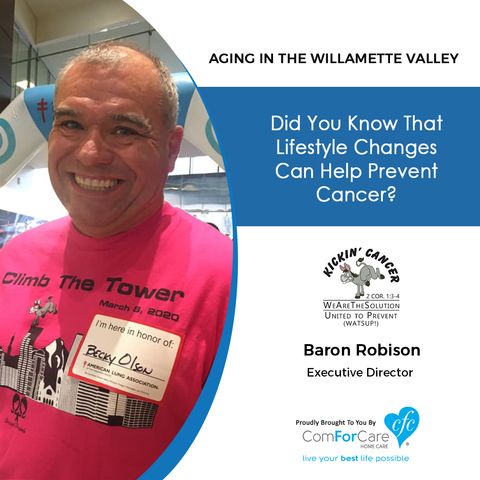 4/21/20: Baron Robison of Kickin' Cancer | Five lifestyle changes that can help prevent cancer | Aging in the Willamette Valley