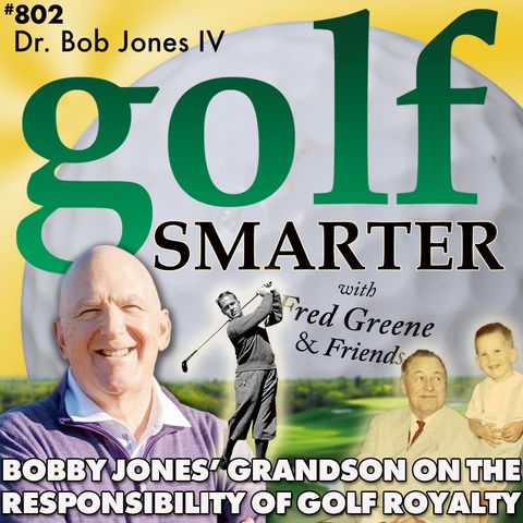 Bobby Jones’ Grandson Dr Bob Jones IV on The Responsibility of Being Golf Royalty