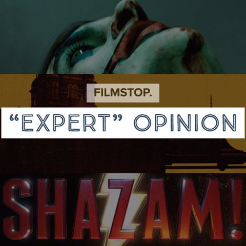 EP11 "Expert" Opinion - Joker, Hotel Mumbai and Shazam!