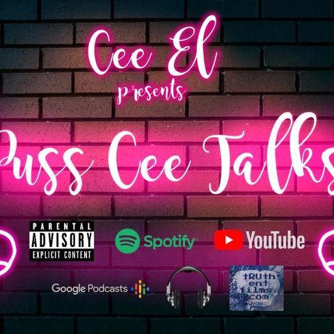 Puss Cee Talks Ep 67
