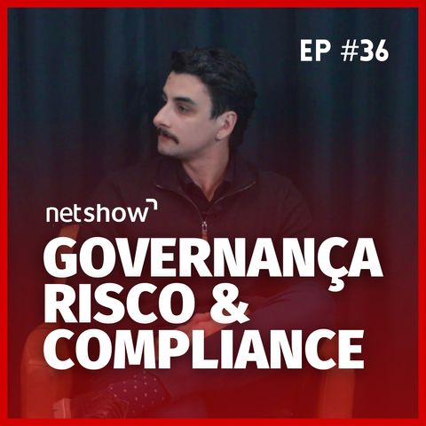 Governança, Risco & Compliance (GRC) | Netshow #36