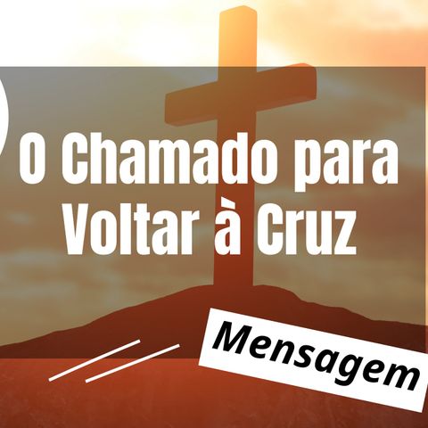 O Chamado para Voltar à Cruz