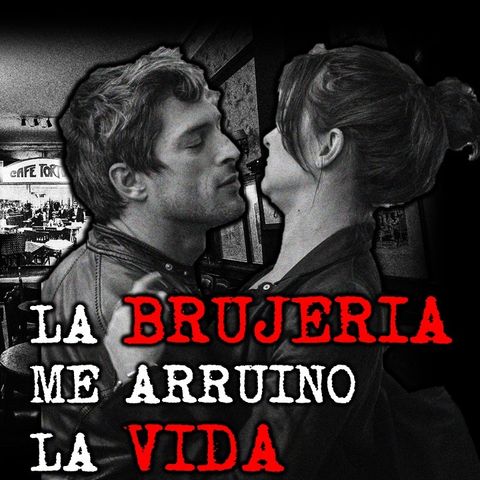 LA BRUJERÍA ME ARRUINO LA VIDA | RELATOS DE BRUJERÍA | RELATOS Y LEYENDAS DE TERROR