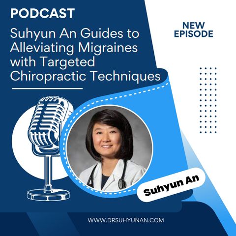 Suhyun An Guides to Alleviating Migraines with Targeted Chiropractic Techniques