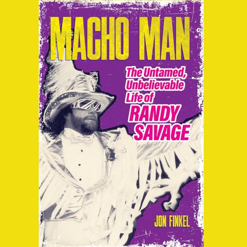 JON FINKEL, author of MACHO MAN: THE UNTAMED, UNBELIEVABLE LIFE OF RANDY SAVAGE