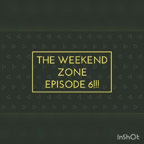 The Weekend Zone (Episode 6)