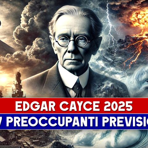 Edgar Cayce: Le 7 Preoccupanti Previsioni Per Il 2025!